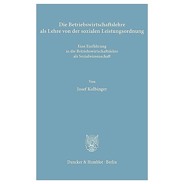 Die Betriebswirtschaftslehre als Lehre von der sozialen Leistungsordnung., Josef Kolbinger