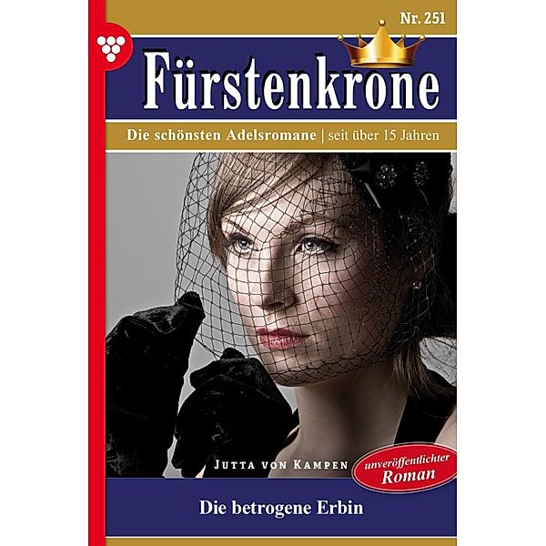 Die betrogene Erbin - Unveröffentlichter Roman / Fürstenkrone Bd.251, Jutta von Kampen