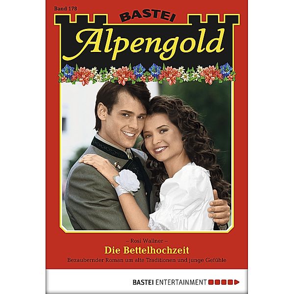 Die Bettelhochzeit / Alpengold Bd.178, Rosi Wallner