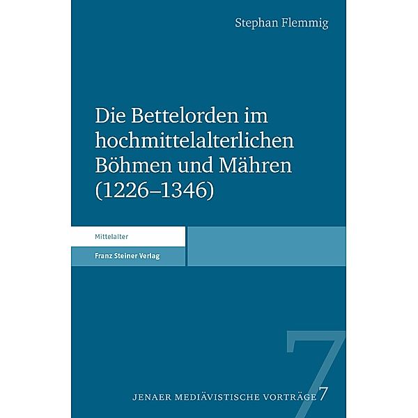 Die Bettelorden im hochmittelalterlichen Böhmen und Mähren (1226-1346), Stephan Flemmig