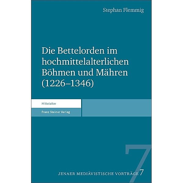 Die Bettelorden im hochmittelalterlichen Böhmen und Mähren (1226-1346), Stephan Flemmig