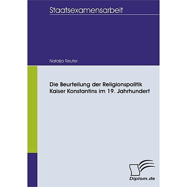 Die Beurteilung der Religionspolitik Kaiser Konstantins im 19. Jahrhundert, Natalja Reuter