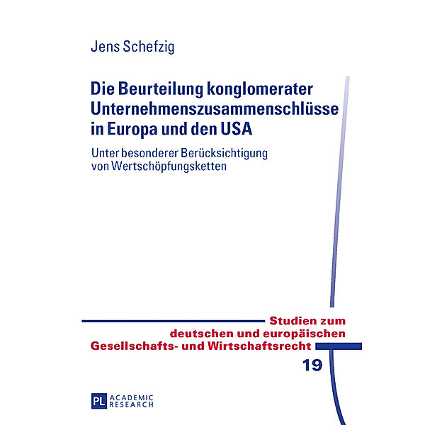 Die Beurteilung konglomerater Unternehmenszusammenschlüsse in Europa und den USA, Jens Schefzig