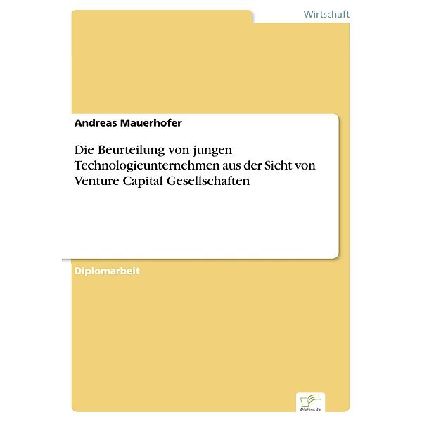 Die Beurteilung von jungen Technologieunternehmen aus der Sicht von Venture Capital Gesellschaften, Andreas Mauerhofer