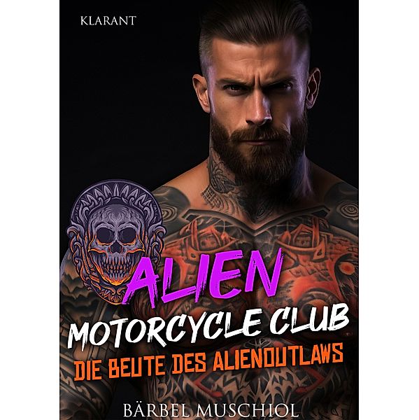 Die Beute des Alienoutlaws. Rockerroman / Alien Motorcycle Club Bd.2, Bärbel Muschiol