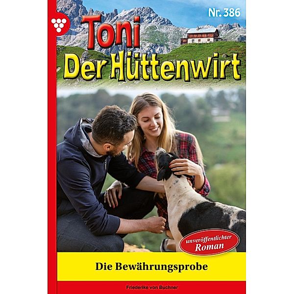 Die Bewährungsprobe / Toni der Hüttenwirt Bd.386, Friederike von Buchner