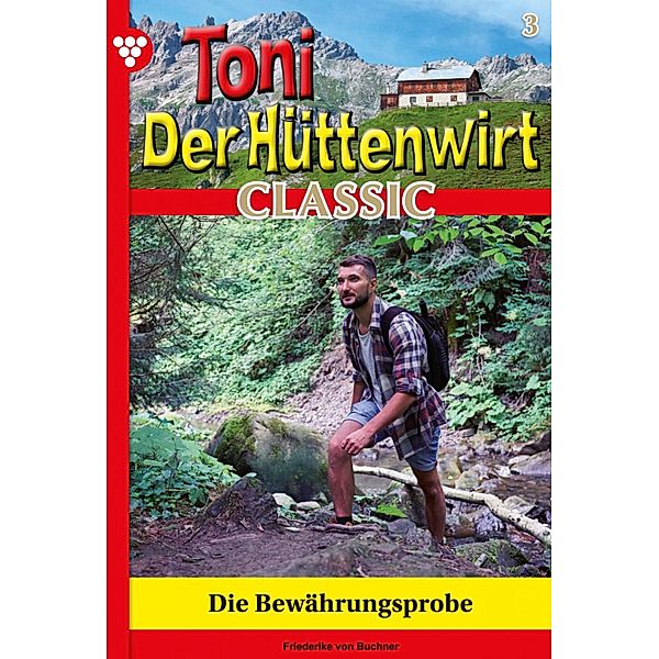 Die Bewährungsprobe / Toni der Hüttenwirt Classic Bd.3, Friederike von Buchner