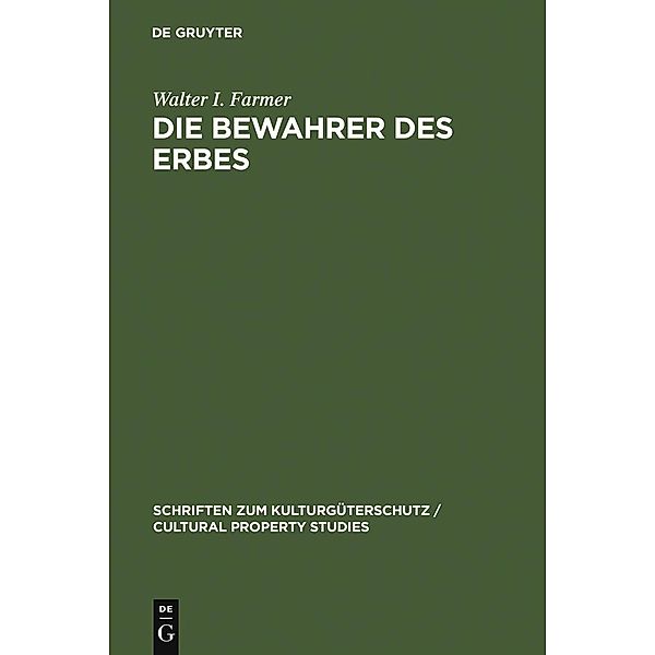 Die Bewahrer des Erbes / Schriften zum Kulturgüterschutz / Cultural Property Studies, Walter I. Farmer