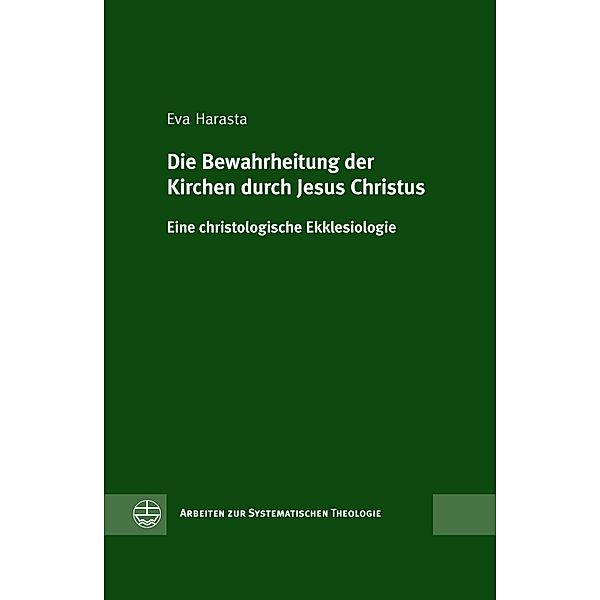 Die Bewahrheitung der Kirchen durch Jesus Christus / Arbeiten zur Systematischen Theologie (ASTh) Bd.3, Eva Harasta