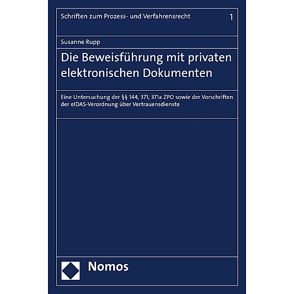 Die Beweisführung mit privaten elektronischen Dokumenten / Schriften zum Prozess- und Verfahrensrecht Bd.1, Susanne Rupp