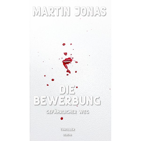 Die Bewerbung - Gefährlicher Weg - Thriller (Luke Steiner Reihe - Band 2), Martin Jonas