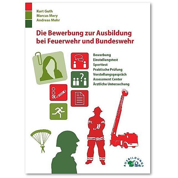 Die Bewerbung zur Ausbildung bei Feuerwehr und Bundeswehr, Kurt Guth, Marcus Mery, Andreas Mohr