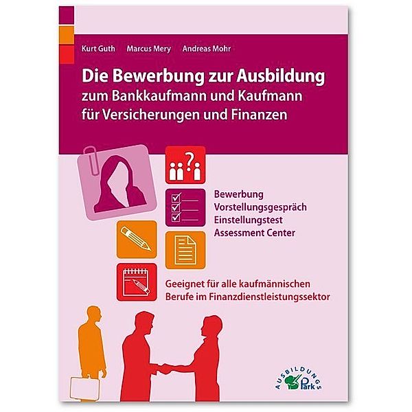 Die Bewerbung zur Ausbildung zum Bankkaufmann und Kaufmann für Versicherungen und Finanzen, Kurt Guth, Marcus Mery, Andreas Mohr