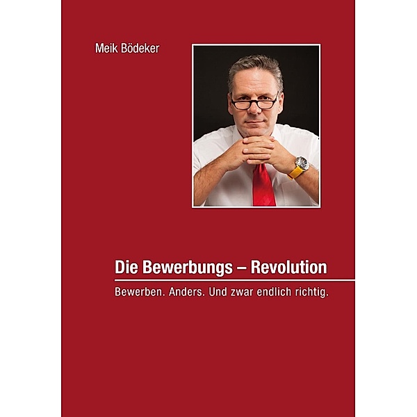 Die Bewerbungs - Revolution, Meik Bödeker