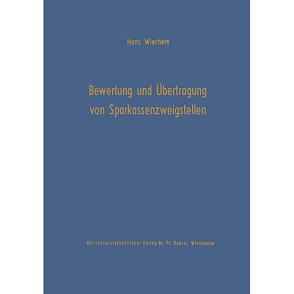 Die Bewertung und Übertragung von Sparkassenzweigstellen / Schriftenreihe des Instituts für Kredit- und Finanzwirtschaft Bd.15, Hans Wiechers