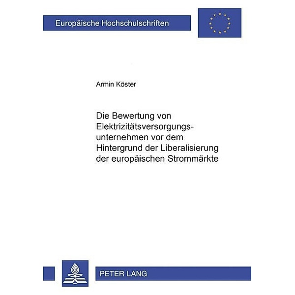 Die Bewertung von Elektrizitätsversorgungsunternehmen vor dem Hintergrund der Liberalisierung der europäischen Strommärkte, Armin Köster