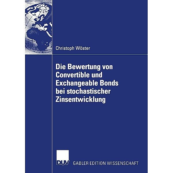 Die Bewertung von Convertible und Exchangeable Bonds bei stochastischer Zinsentwicklung, Christoph Wöster