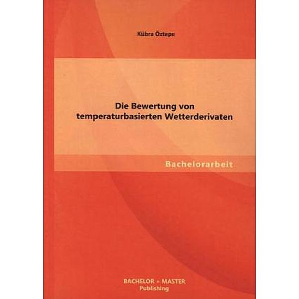 Die Bewertung von temperaturbasierten Wetterderivaten, Kübra Öztepe