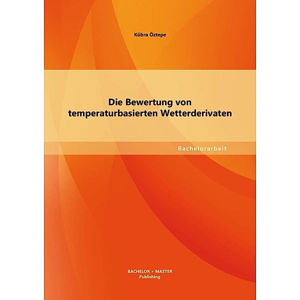 Die Bewertung von temperaturbasierten Wetterderivaten, Kübra Öztepe