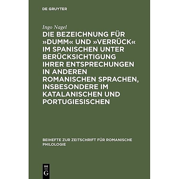 Die Bezeichnung für »dumm« und »verrück« im Spanischen unter Berücksichtigung ihrer Entsprechungen in anderen romanischen Sprachen, insbesondere im Katalanischen und Portugiesischen, Ingo Nagel