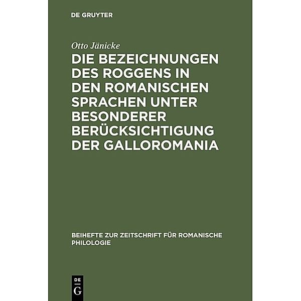 Die Bezeichnungen des Roggens in den romanischen Sprachen unter besonderer Berücksichtigung der Galloromania, Otto Jänicke