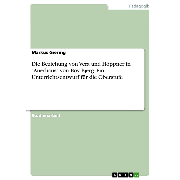 Die Beziehung von Vera und Höppner in Auerhaus von Bov Bjerg. Ein Unterrichtsentwurf für die Oberstufe, Markus Giering