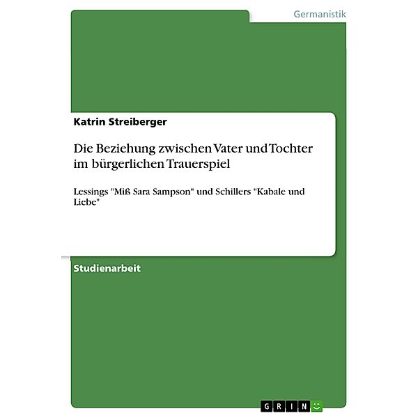 Die Beziehung zwischen Vater und Tochter im bürgerlichen Trauerspiel, Katrin Streiberger