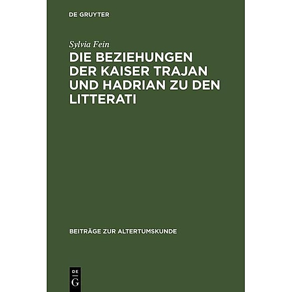 Die Beziehungen der Kaiser Trajan und Hadrian zu den litterati / Beiträge zur Altertumskunde Bd.26, Sylvia Fein