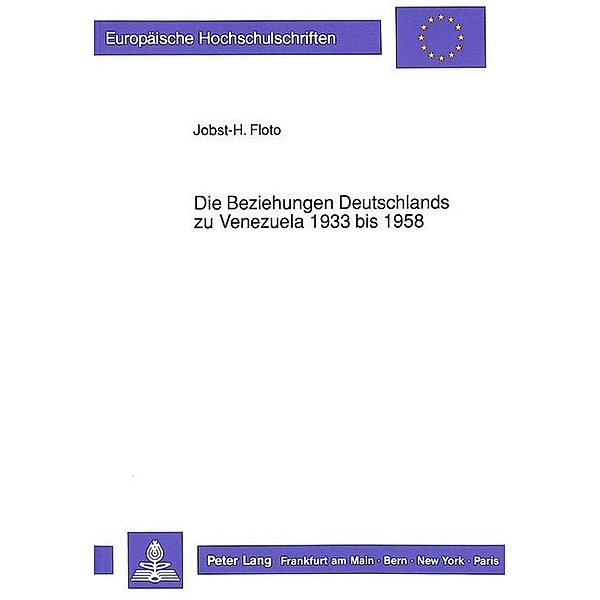 Die Beziehungen Deutschlands zu Venezuela 1933 bis 1958, Jobst-H. Floto