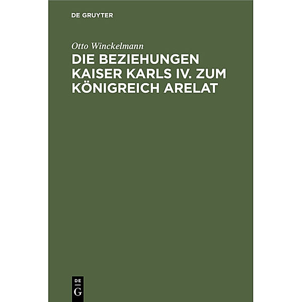 Die Beziehungen Kaiser Karls IV. zum Königreich Arelat, Otto Winckelmann