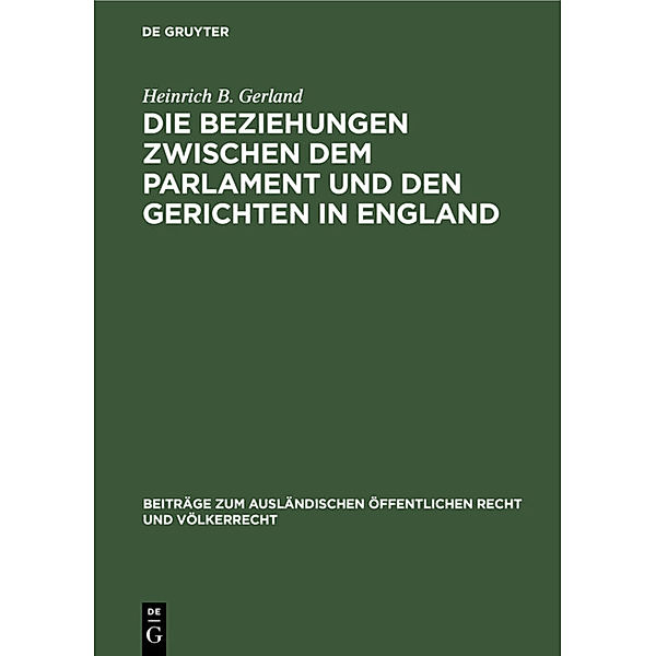 Die Beziehungen zwischen dem Parlament und den Gerichten in England, Heinrich B. Gerland