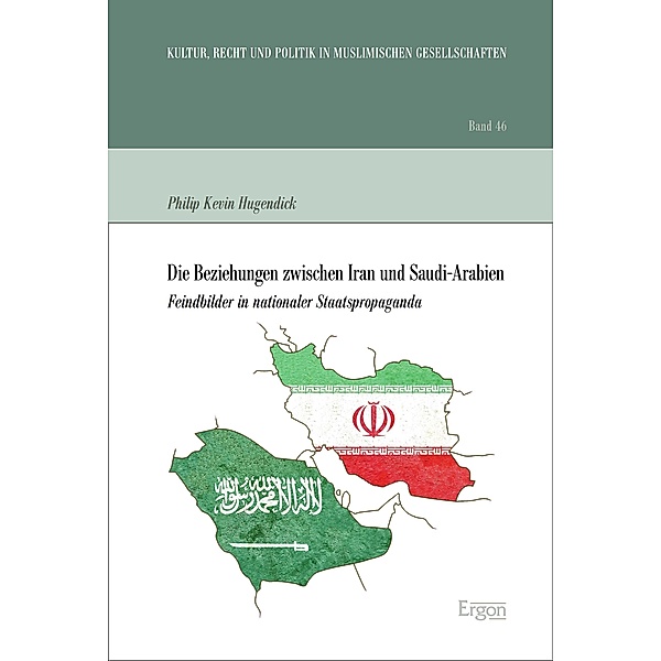 Die Beziehungen zwischen Iran und Saudi-Arabien / Kultur, Recht und Politik in muslimischen Gesellschaften Bd.46, Philip Kevin Hugendick
