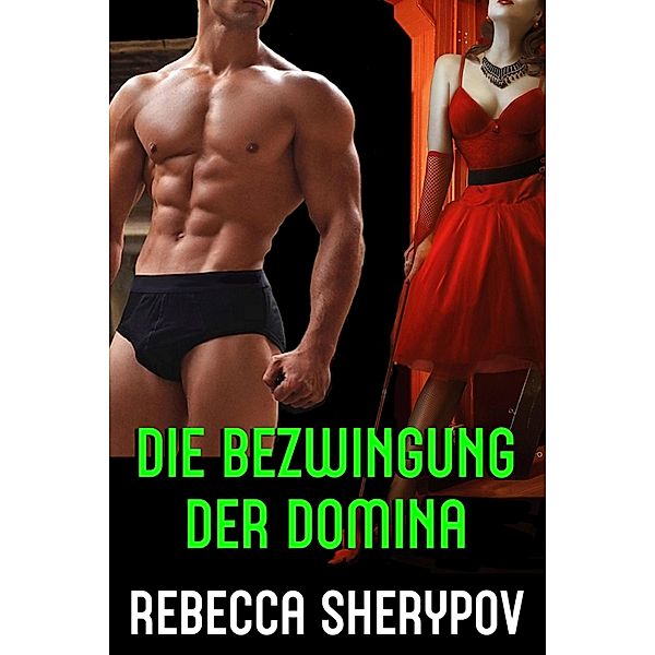 Die Bezwingung der Domina, Rebecca Sherypov