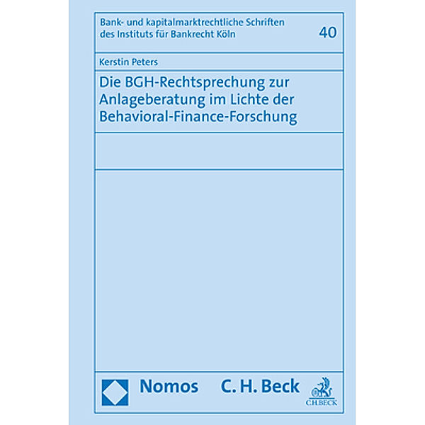 Die BGH-Rechtsprechung zur Anlageberatung im Lichte der Behavioral-Finance-Forschung, Kerstin Peters