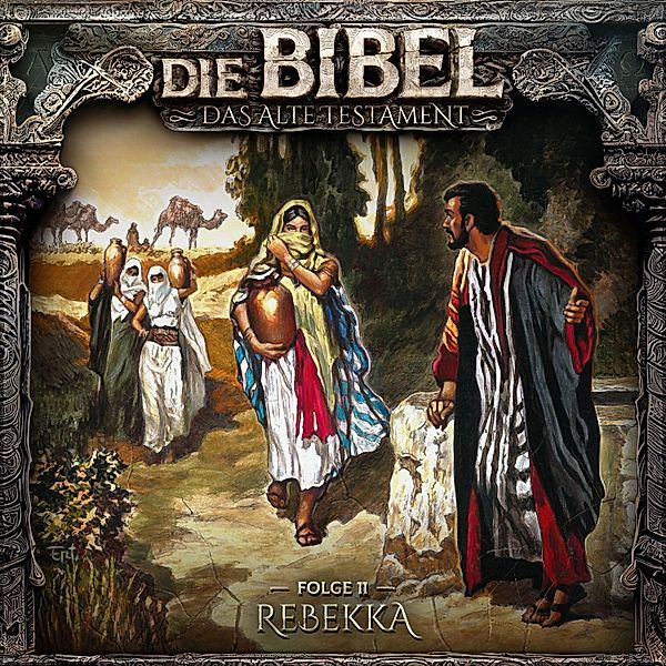 Die Bibel - 11 - Rebekka, Aikaterini Maria Schlösser