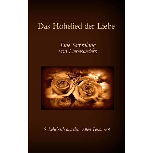 Die Bibel - Das Alte Testament - Das Hohelied der Liebe