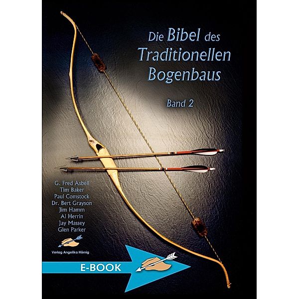 Die Bibel des Traditionellen Bogenbaus Band 2, G. Fred Asbell, Tim Baker, Charles E. Grayson, Jim Hamm, Al Herrin, Jim Massey, Glen Parker