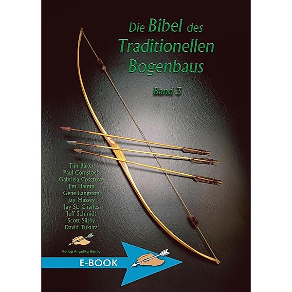 Die Bibel des Traditionellen Bogenbaus Band 3, Tim Baker, David Tukura, Paul Comstock, Gabriela Cosgrove, Jim Hamm, Gene Langston, Jay Massey, Jay St. Charles, Jeff Schmidt, Scott Silsby