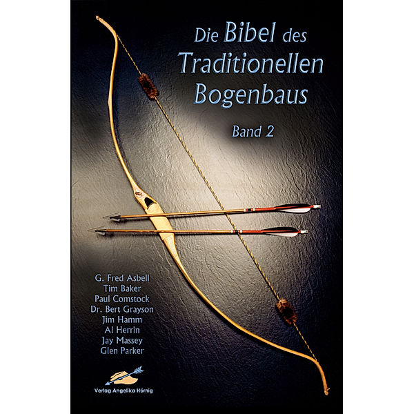 Die Bibel des traditionellen Bogenbaus.Bd.2, G Fred Asbell, Tim Baker, Paul Comstock, Jim Hamm, Al Herrin, Jay Massey, Glenn Parker, Charles E. Grayson