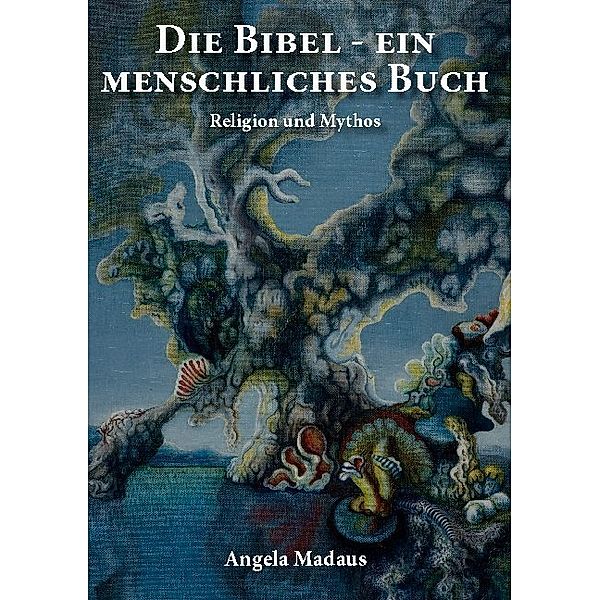 Die Bibel - ein menschliches Buch, Angela Madaus