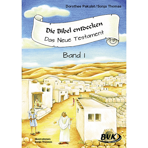 Die Bibel entdecken: Das Neue Testament Band 1.Bd.1, Dorothee Pakulat, Sonja Thomas