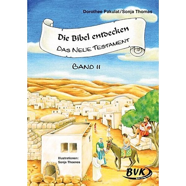 Die Bibel entdecken: Das Neue Testament Band 2.Bd.2, Dorothee Pakulat, Sonja Thomas