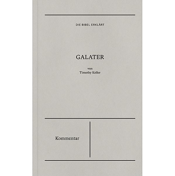 Die Bibel erklärt: Galater (Kommentar), Timothy Keller