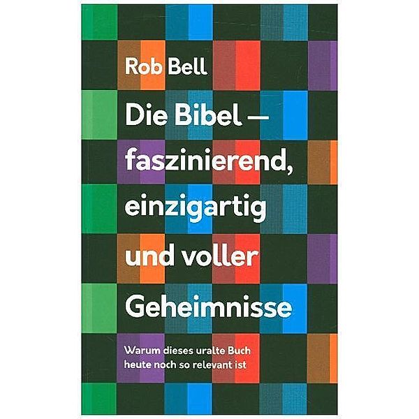 Die Bibel - faszinierend, einzigartig und voller Geheimnisse, Rob Bell