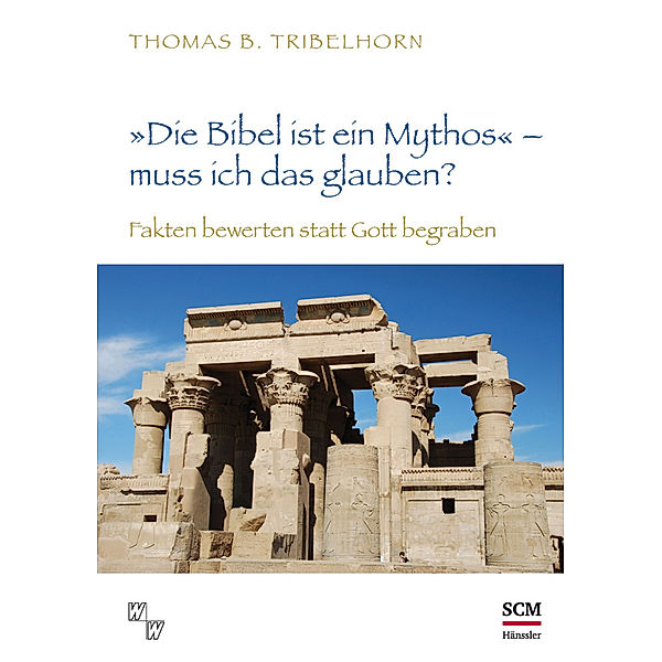 Die Bibel ist ein Mythos - muss ich das glauben?, Thomas B. Tribelhorn