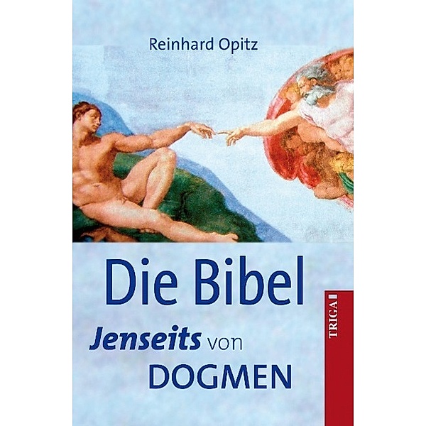 Die Bibel - Jenseits von Dogmen, Reinhard Opitz