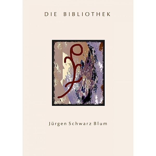 Die Bibliothek, Jürgen Schwarz Blum