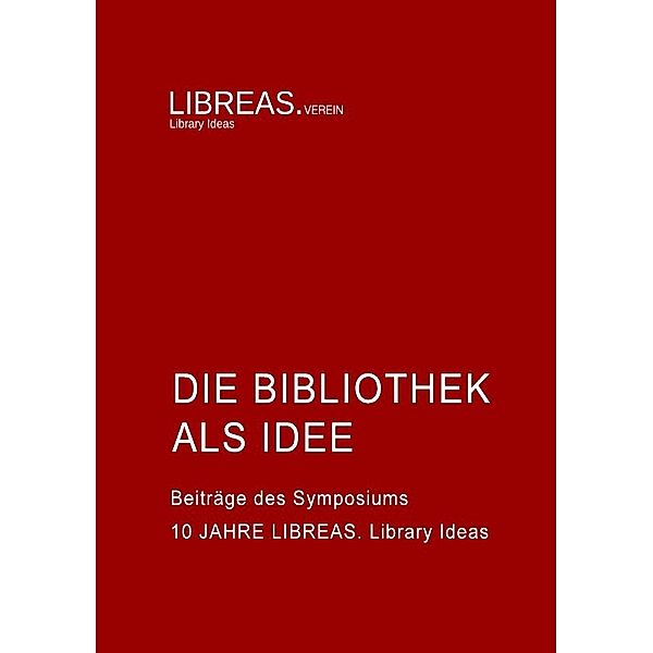 Die Bibliothek als Idee, Hans-Christoph Hobohm, Karin Aleksander, Ute Engelkenmeier, Frank Hartmann, Kirsten Wagner