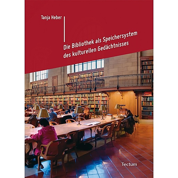 Die Bibliothek als Speichersystem des kulturellen Gedächtnisses, Tanja Heber