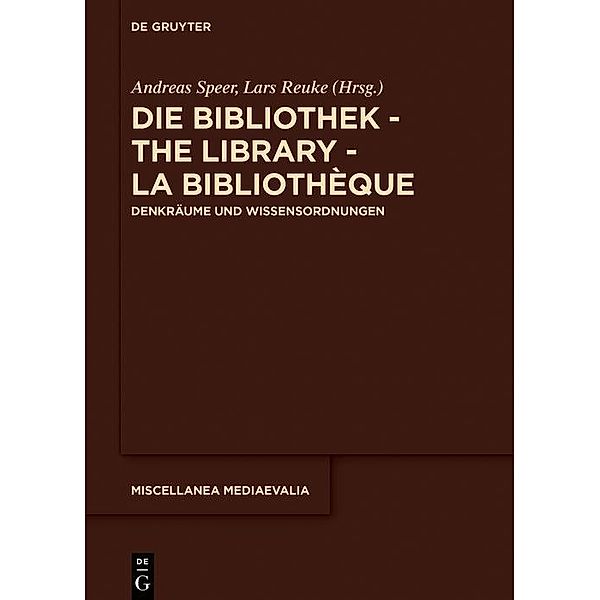 Die Bibliothek - The Library - La Bibliothèque / Miscellanea Mediaevalia Bd.41